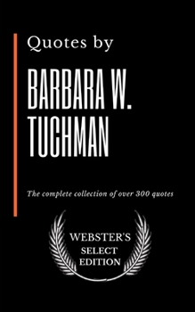 Paperback Quotes by Barbara W. Tuchman: The complete collection of over 300 quotes Book