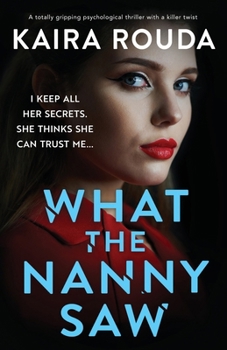 Paperback What the Nanny Saw: A totally gripping psychological thriller with a killer twist Book