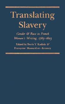 Hardcover Translating Slavery: Gender and Race in French Women's Writing, 1783-1823 (Translation Studies, No 2) (English and French Edition) Book