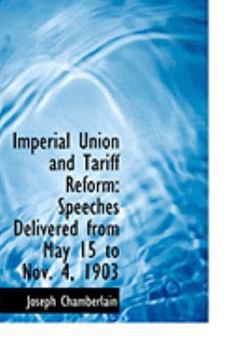 Paperback Imperial Union and Tariff Reform: Speeches Delivered from May 15 to Nov. 4, 1903 (Large Print Edition) [Large Print] Book