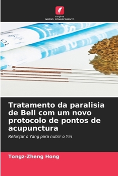 Tratamento da paralisia de Bell com um novo protocolo de pontos de acupunctura (Portuguese Edition)
