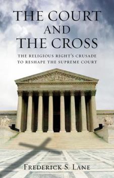 Hardcover The Court and the Cross: The Religious Right's Crusade to Reshape the Supreme Court Book