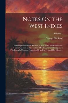 Paperback Notes On the West Indies: Including Observations Relative to the Creoles and Slaves of the Western Colonies and the Indian of South America: Int Book