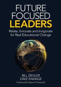 Paperback Future Focused Leaders: Relate, Innovate, and Invigorate for Real Educational Change Book