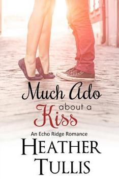Much Ado About a Kiss - Book  of the Echo Ridge Romance
