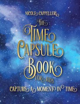 Paperback The Time Capsule Book for Kids: Capture a Moment in Time Book