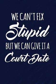 Paperback We Can't Fix Stupid But We Can Give It A Court Date: Funny Writing Journal Lined, Diary, Notebook Book