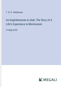 An Englishwoman in Utah; The Story of A Life's Experience in Mormonism: in large print