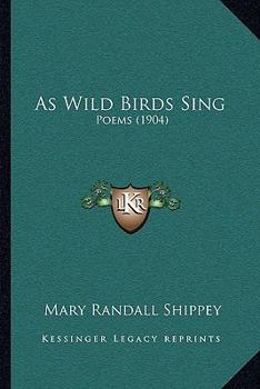 Paperback As Wild Birds Sing: Poems (1904) Book