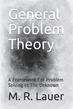 Paperback General Problem Theory: A Framework For Problem Solving In The Unknown Book