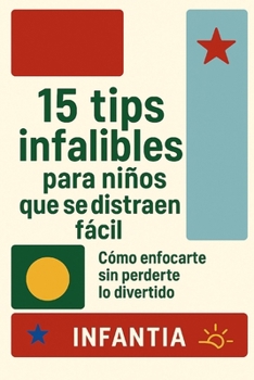 15 TIPS INFALIBLES PARA NIÑOS QUE SE DISTRAEN FÁCIL: Cómo enfocarte sin perderte lo divertido