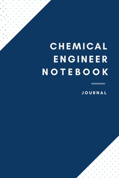 Paperback Chemical Engineer Notebook: Chemical Engineer Notebook for Men and Women (Journal Gift for your Coworker or Boss) - Lined Blank Notebook Journal t Book