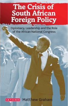 Hardcover The Crisis of South African Foreign Policy Diplomacy, Leadership and the Role of the African National Congress Book