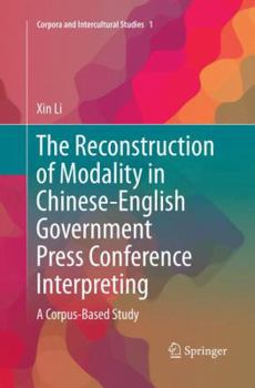 Paperback The Reconstruction of Modality in Chinese-English Government Press Conference Interpreting: A Corpus-Based Study Book