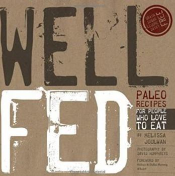 Well Fed: Paleo Recipes for People Who Love to Eat - Book #1 of the Well Fed