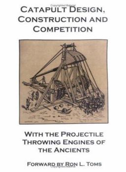 Paperback Catapult Design, Construction and Competition with the Projectile Throwing Engines of the Ancients Book