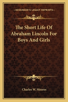 The Short Life Of Abraham Lincoln For Boys And Girls