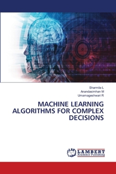 Machine Learning Algorithms for Complex Decisions