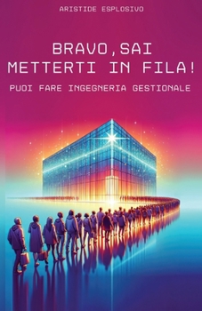 Paperback Bravo, sai metterti in fila!: Puoi fare ingegneria gestionale [Italian] Book