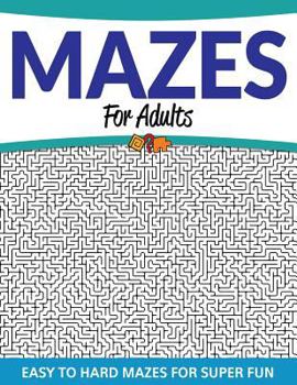 Paperback Mazes For Adults: Easy to Hard Mazes For Super Fun Book
