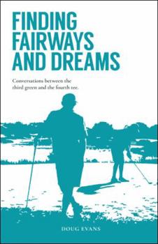 Paperback Finding Fairways and Dreams: Conversations between the Third Green and the Fourth Tee Book