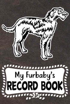 My Furbaby's Record Book: Cute Irish Wolfhound Dog Puppy Pet Vaccination, Immunization, Health Wellness Record Journal, Appointment Organizer For Dog Owners and Puppy Lovers