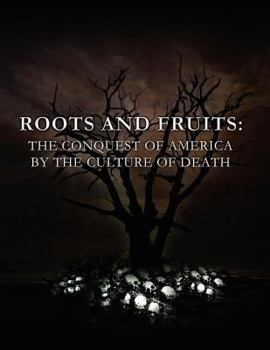 Paperback Roots and Fruits: The Conquest of America by the Culture of Death Book