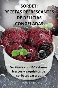 Paperback Sorbet: Recetas Refrescantes de Delicias Congeladas [Spanish] Book