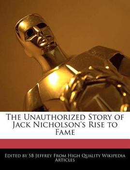 The Unauthorized Story of Jack Nicholson's Rise to Fame