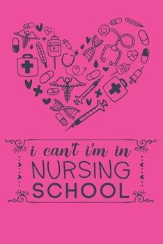 I Can't I'm In Nursing School: Cute Nurse Journal - Easy Find Bright Pink! Best Nurse Gift Ideas Medical Notebook