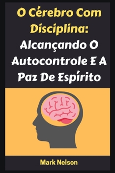 Paperback O Cérebro Com Disciplina: Alcançando O Autocontrole E A Paz De Espírito [Portuguese] Book