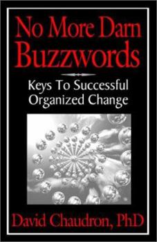 Paperback No More Darn Buzzwords: Keys to Successful Organized Change Book