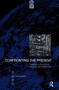 Paperback Confronting the Present: Towards a Politically Engaged Anthropology Book