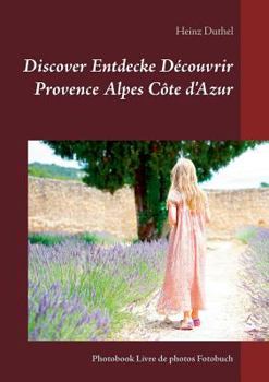 Paperback Discover Entdecke Découvrir Provence Alpes Côte d'Azur: Photobook Livre de photos Fotobuch [German] Book