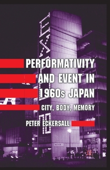 Paperback Performativity and Event in 1960s Japan: City, Body, Memory Book