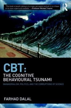 Paperback CBT: The Cognitive Behavioural Tsunami: Managerialism, Politics and the Corruptions of Science Book