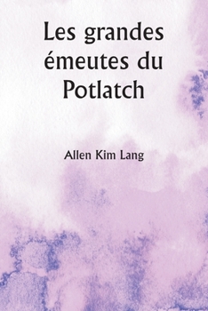 Paperback Les grandes émeutes du Potlatch [French] Book