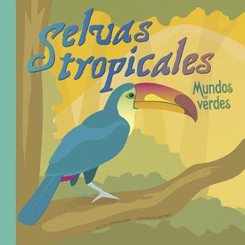Selvas tropicales/ Rain Forests: Mundos Verdes/ Gardens of Green (Ciencia Asombrosa / Amazing Science)