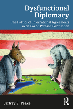 Paperback Dysfunctional Diplomacy: The Politics of International Agreements in an Era of Partisan Polarization Book