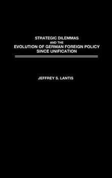 Hardcover Strategic Dilemmas and the Evolution of German Foreign Policy Since Unification Book