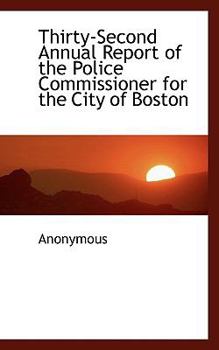 Paperback Thirty-Second Annual Report of the Police Commissioner for the City of Boston Book