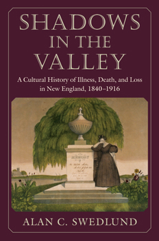 Paperback Shadows in the Valley: A Cultural History of Illness, Death, and Loss in New England, 1840-1916 Book