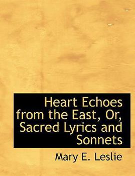 Paperback Heart Echoes from the East, Or, Sacred Lyrics and Sonnets [Large Print] Book