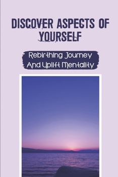 Paperback Discover Aspects Of Yourself: Rebirthing Journey And Uplift Mentality: Art Of Rebirthing Book