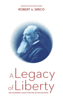 Paperback A Legacy of Liberty: The Founders' Vision for the Acton Institute Book