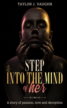 Paperback Step Into the Mind of Her: A Story of Passion, Love and Deception Book