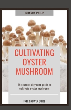 Paperback Cultivating Oyster Mushroom: The essential grower guide to cultivate oyster mushroom Book