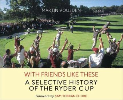 Hardcover With Friends Like These: A Selective History fo the Ryder Cup Book