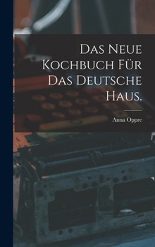 Das neue Kochbuch für das deutsche Haus.