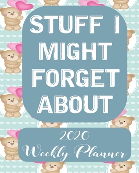 Stuff i might forget  about 2020 Weekly Planner: Weekly and Monthly School Calendar, Diary and Homework Organizer for Elementary, Middle and High School  Student Teacher Journal